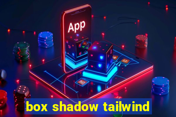 box shadow tailwind